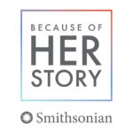Text: Because of Her Story, above Smithsonian sunburst logo